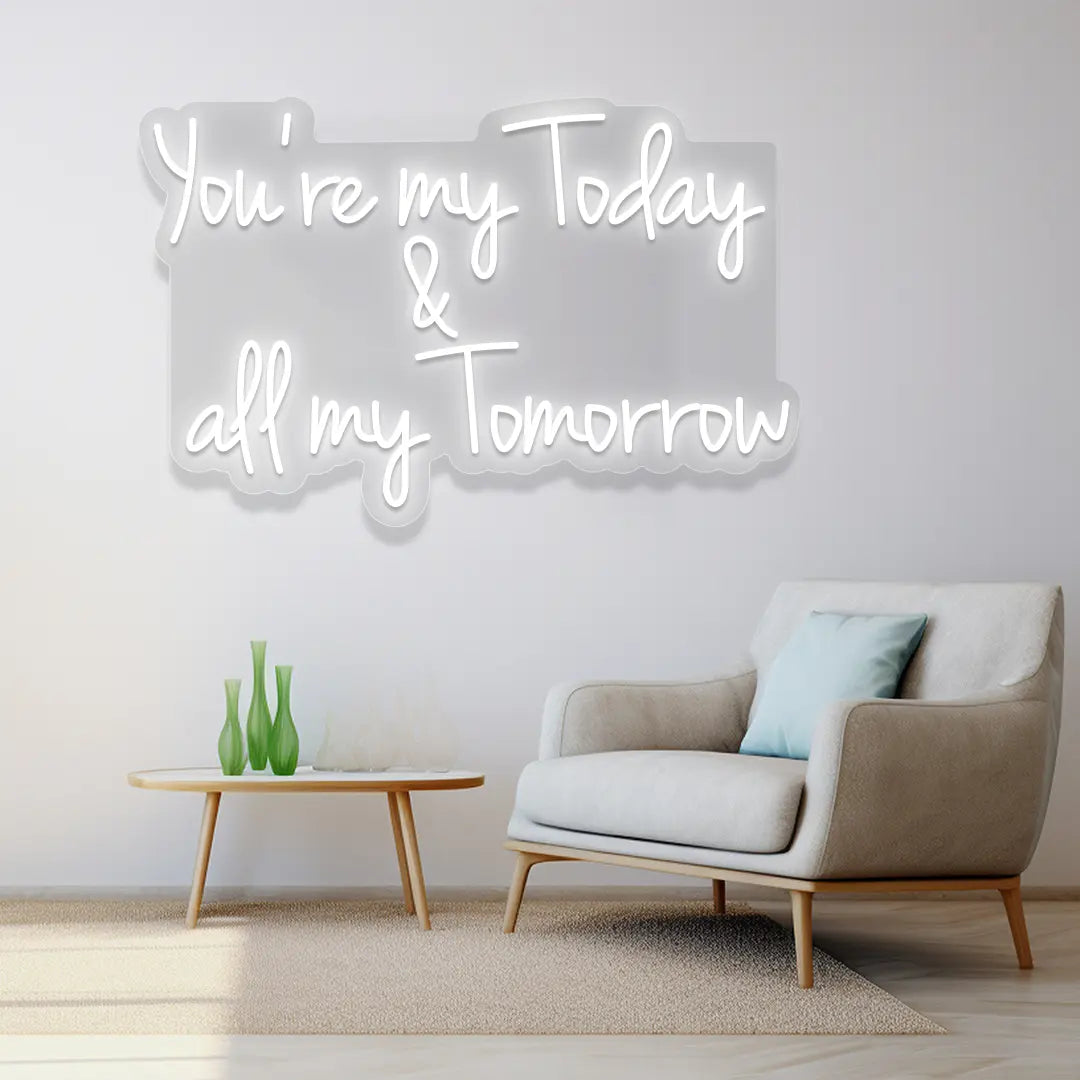 You're My Today & All My Tomorrow Neon Sign in white color