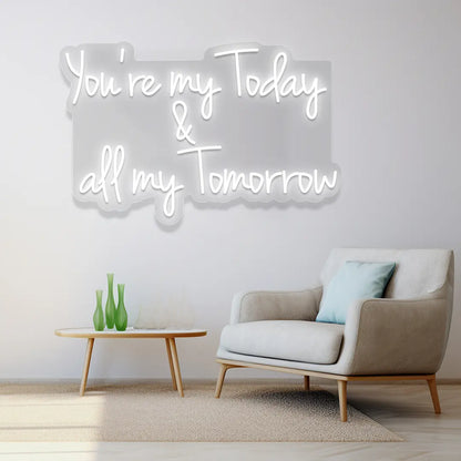 You're My Today & All My Tomorrow Neon Sign in white color