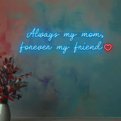 Always My Mom, Forever My Friend Neon Sign | Ice Blue 