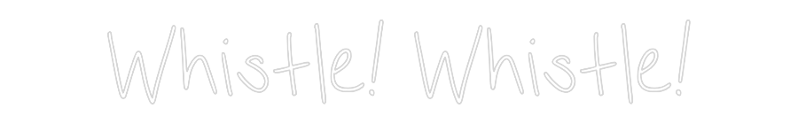 CN LED NEON: Whistle! Whis...