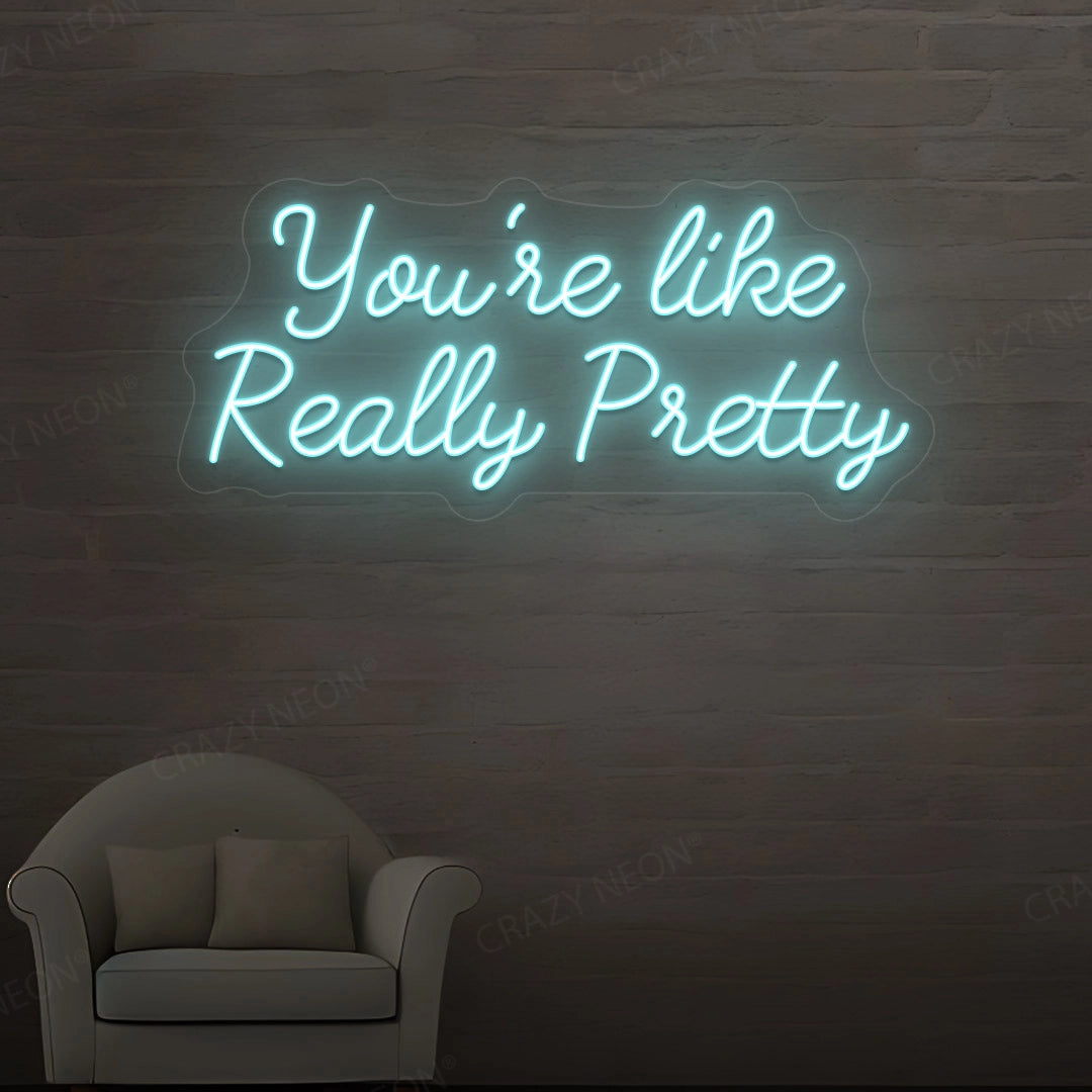 You're Like Really Pretty Neon Sign | IceBlue