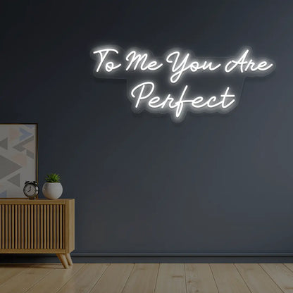 To Me You Are Perfect Neon Sign in White color