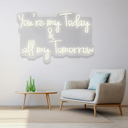 You're My Today & All My Tomorrow Neon Sign in Warmwite color