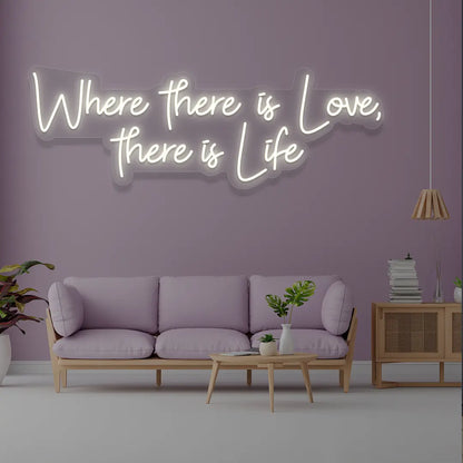Where There Is Love There Is Life Neon Sign n wamwhite color