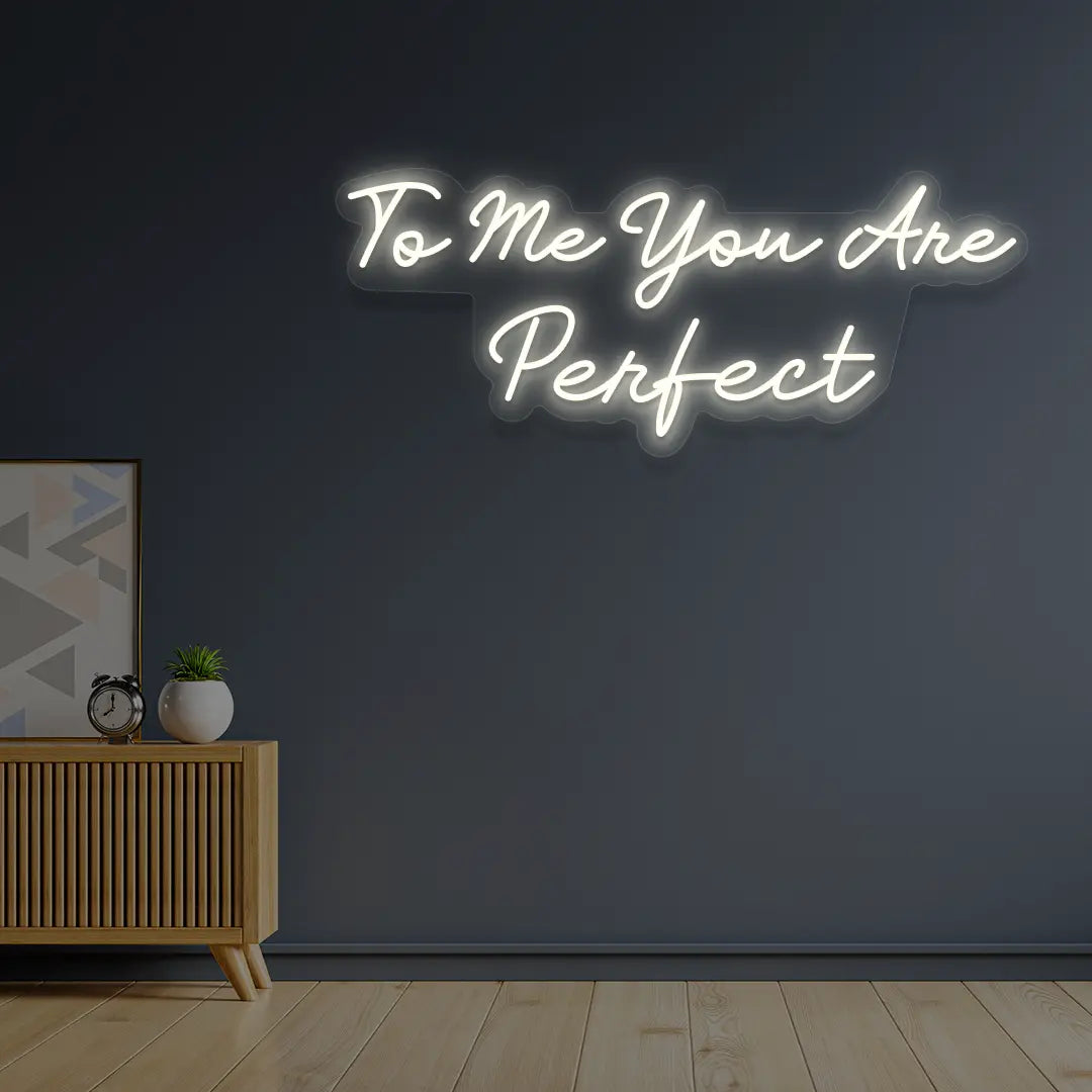 To Me You Are Perfect Neon Sign in Warmwhite color