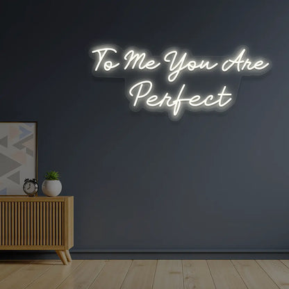 To Me You Are Perfect Neon Sign in Warmwhite color