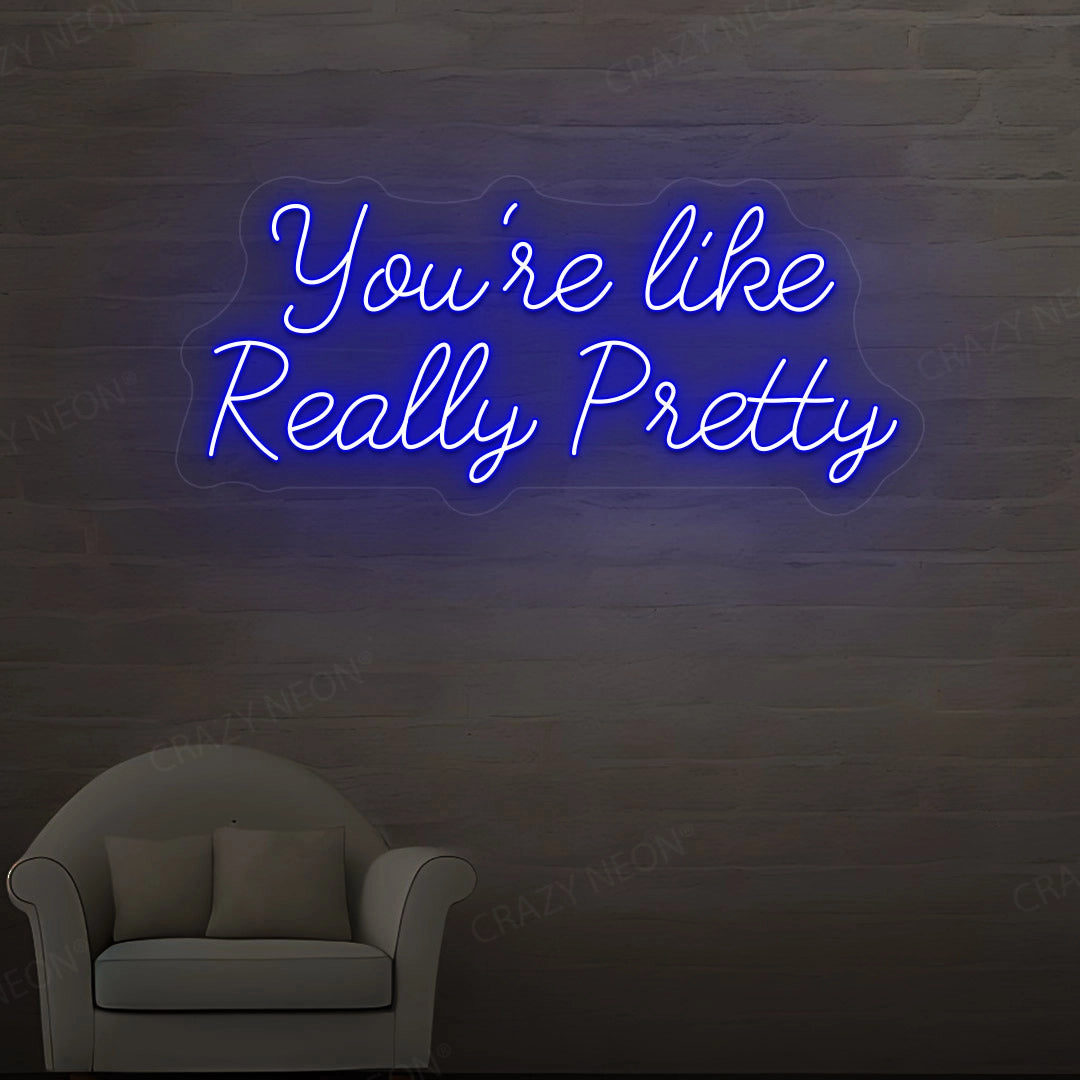 You're Like Really Pretty Neon Sign | Blue