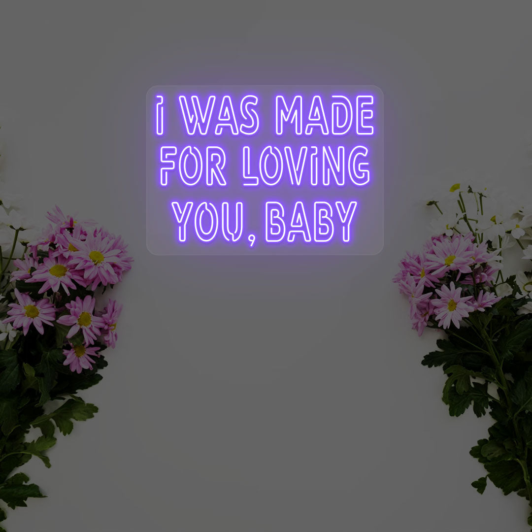 I Was Made For Loving You Neon Sign