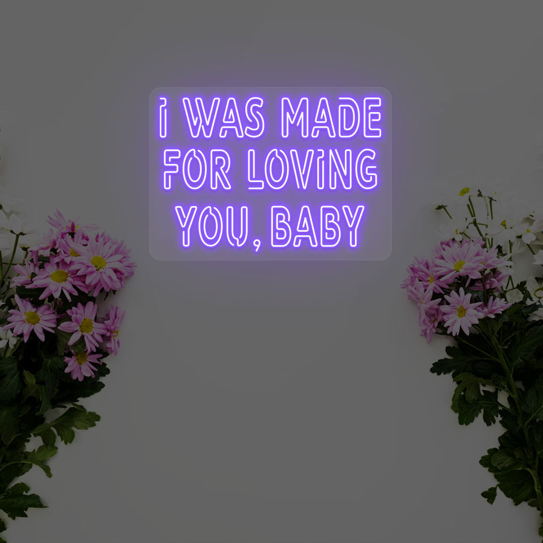 I Was Made For Loving You Neon Sign