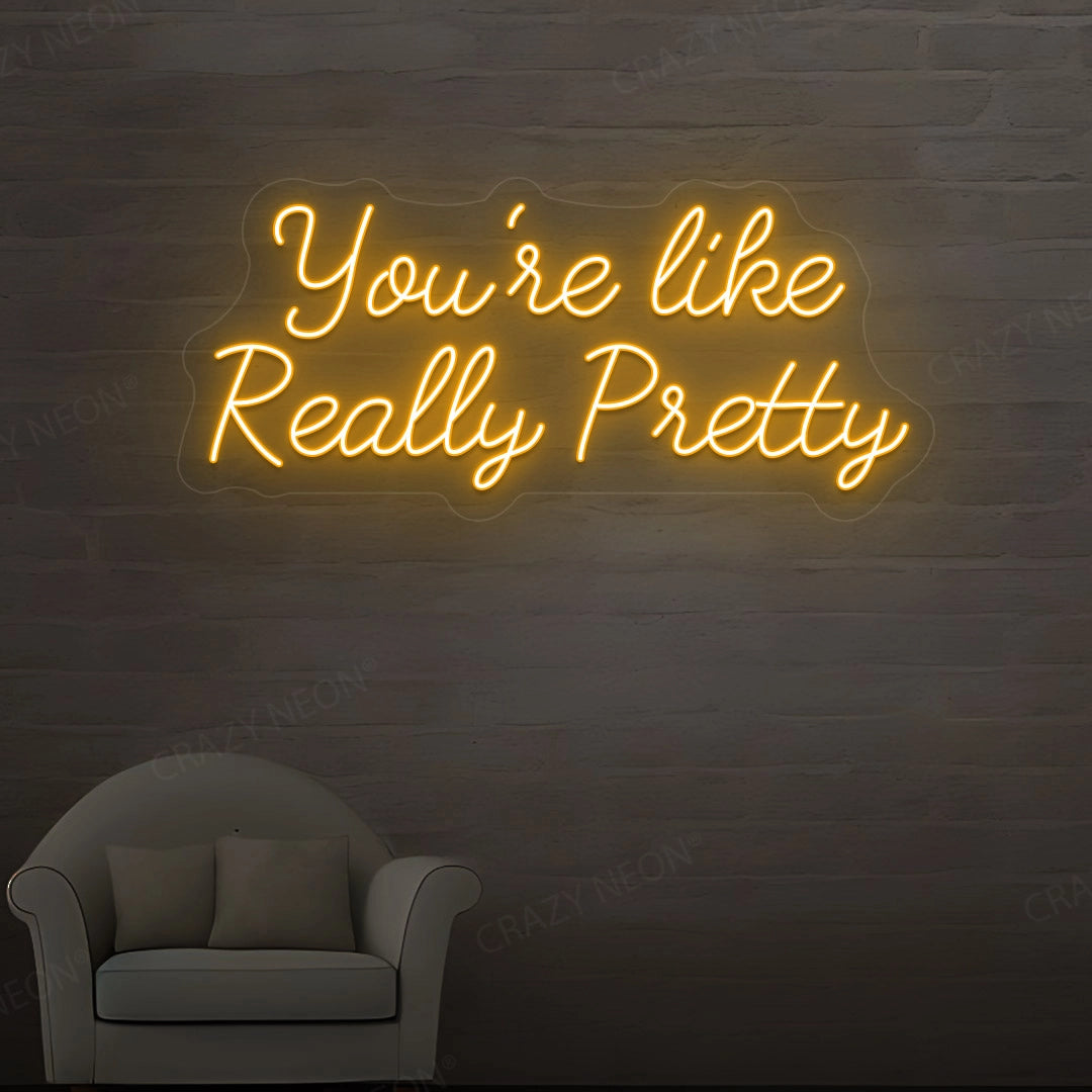 You're Like Really Pretty Neon Sign | Orange