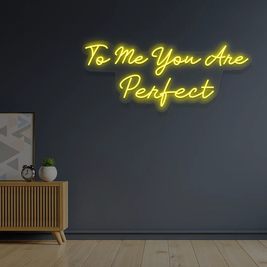 To Me You Are Perfect Neon Sign in yellow color