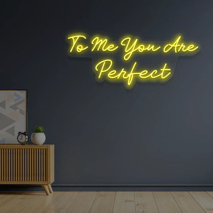 To Me You Are Perfect Neon Sign in yellow color