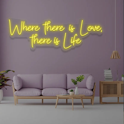 Where There Is Love There Is Life Neon Sign in yellow color