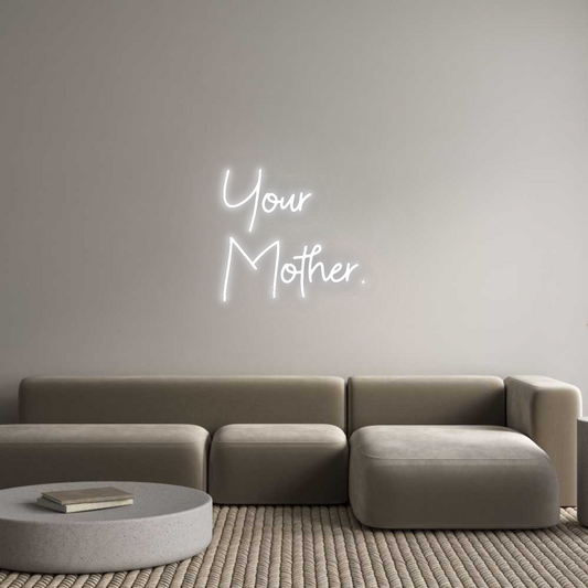 CN LED NEON: Your
Mother.