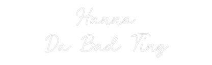 CN LED NEON: Hanna
Da Bad...