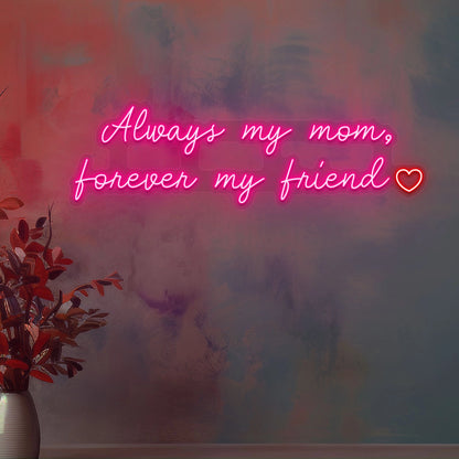 Always My Mom, Forever My Friend Neon Sign | Pink 
