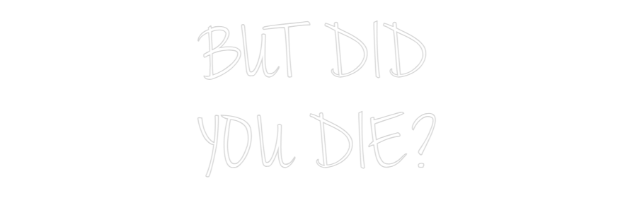 CN LED NEON: BUT DID 
YOU...