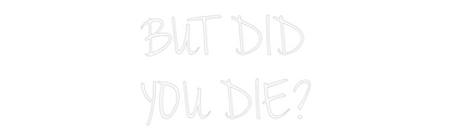 CN LED NEON: BUT DID 
YOU...
