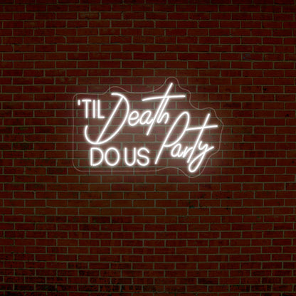 'Til Death Do Us Party Neon Sign