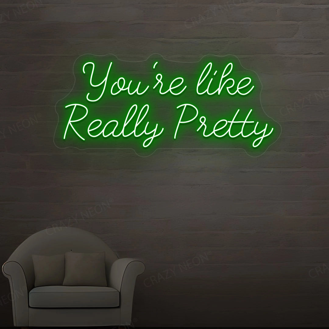 You're Like Really Pretty Neon Sign | Green