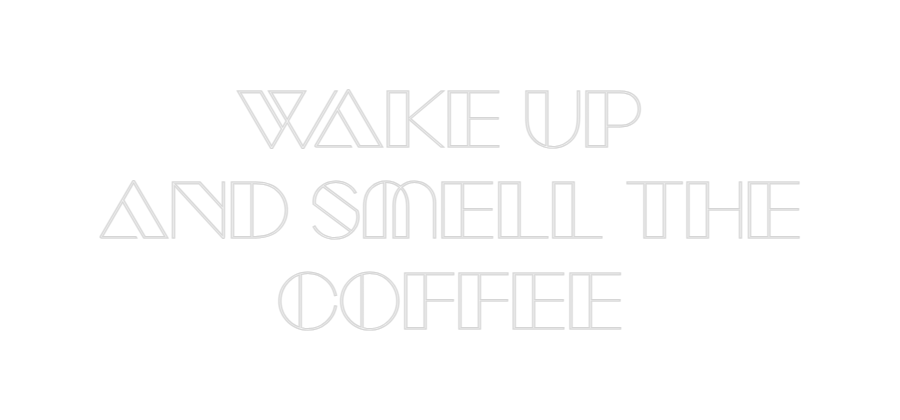 CN LED NEON: WAKE UP 
AND...
