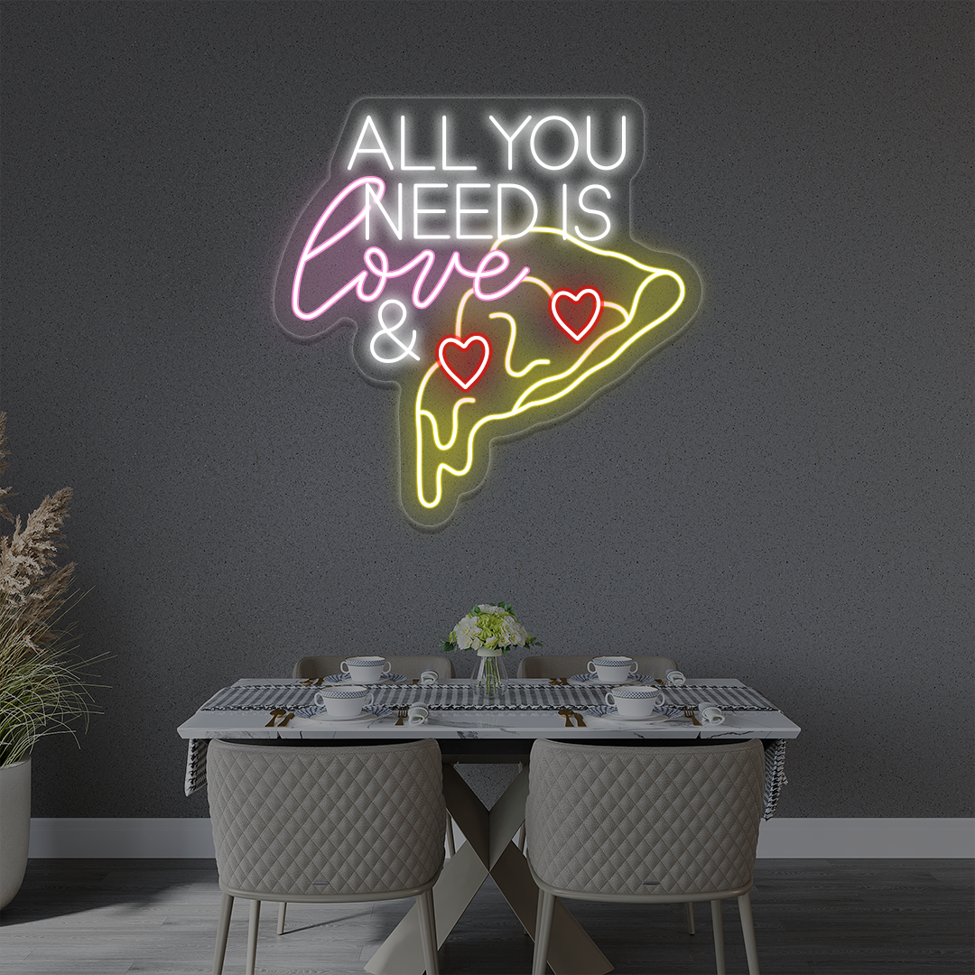All You Need Is Pizza And Love Neon Sign