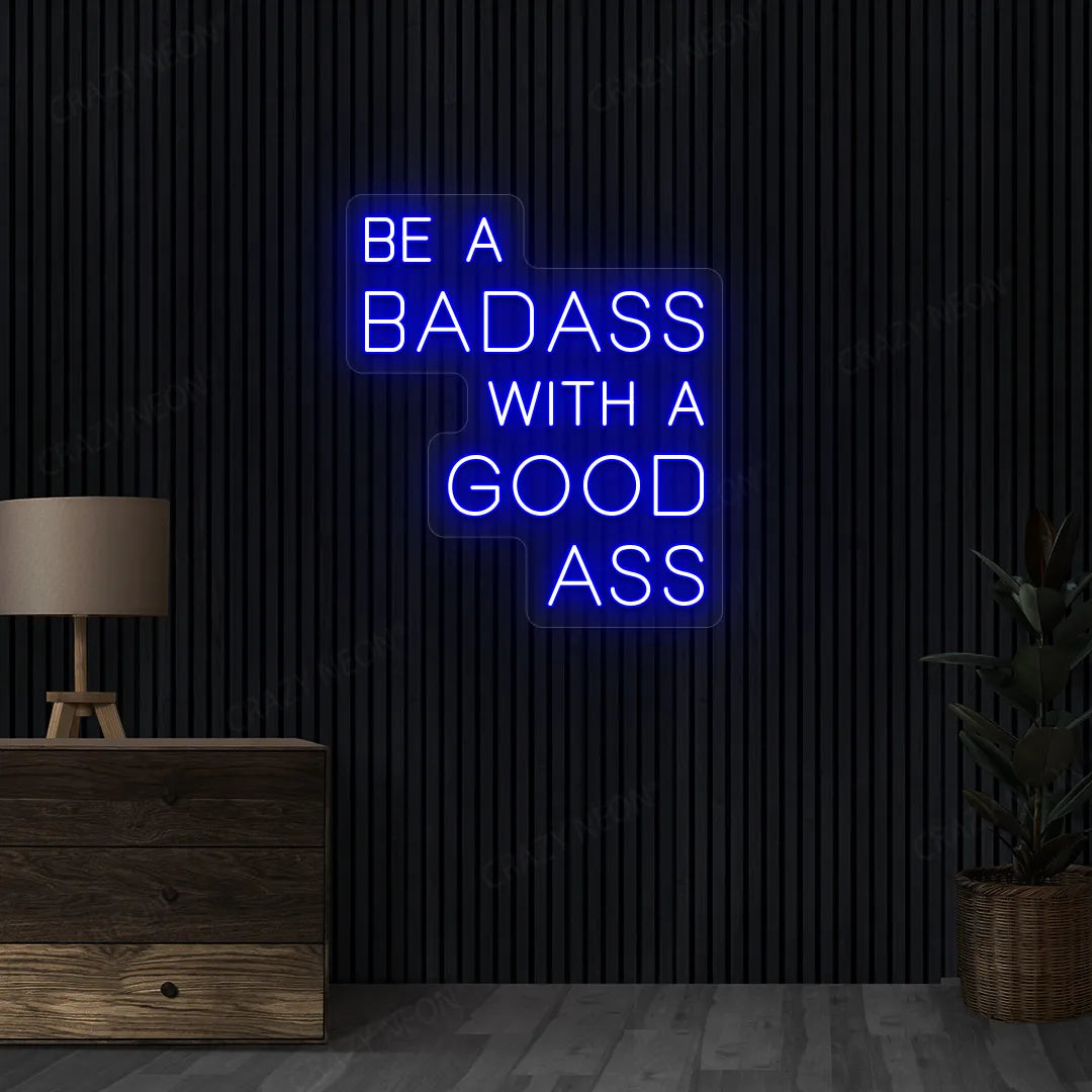 Be a Badass with a Good Ass Neon Sign | Blue