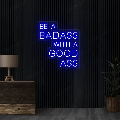 Be a Badass with a Good Ass Neon Sign | Blue