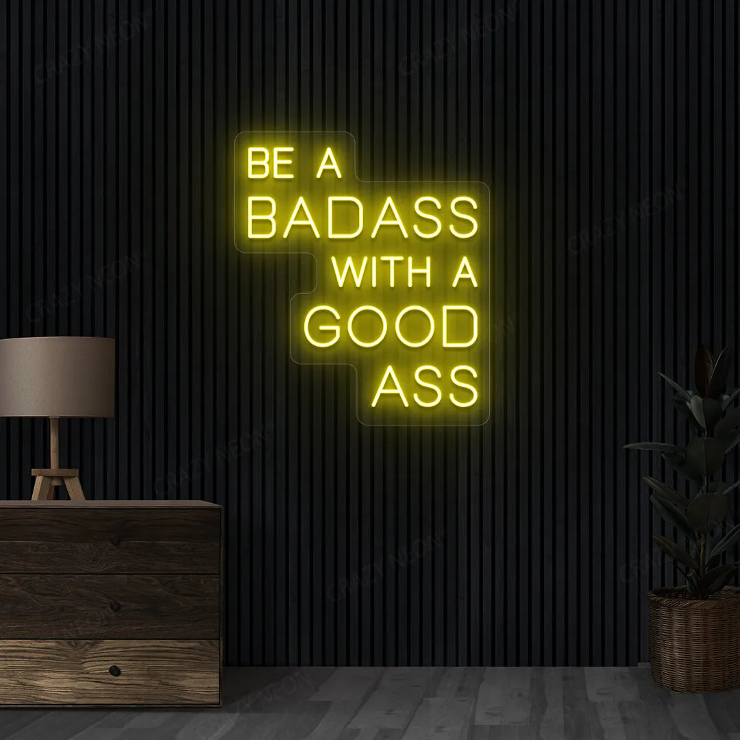Be a Badass with a Good Ass Neon Sign | yellow