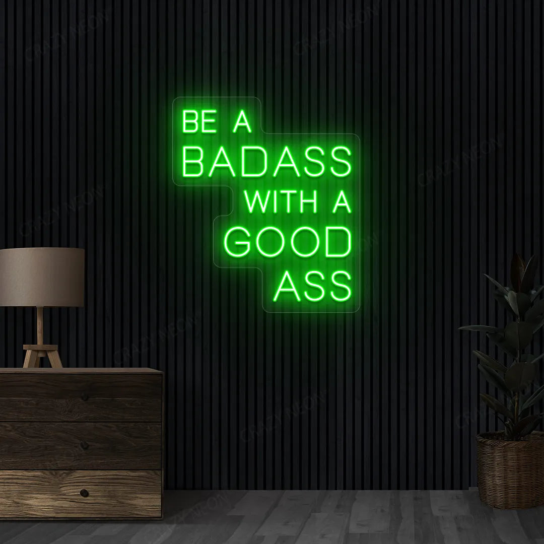 Be a Badass with a Good Ass Neon Sign | Green