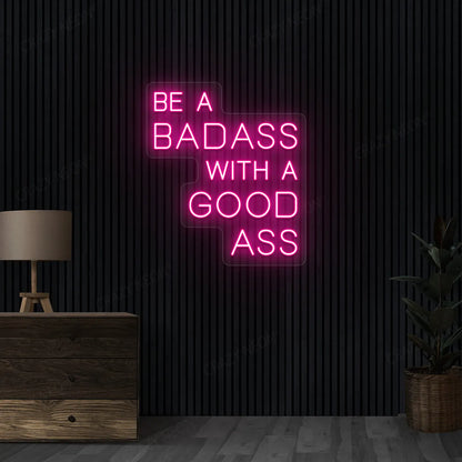 Be a Badass with a Good Ass Neon Sign | Pink