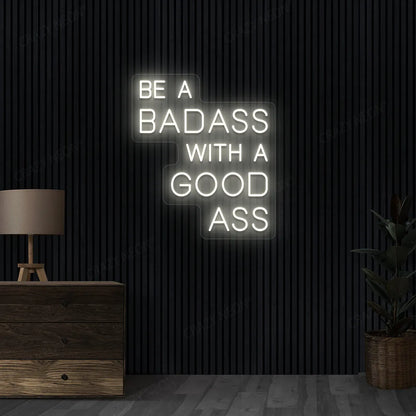 Be a Badass with a Good Ass Neon Sign | warmhite