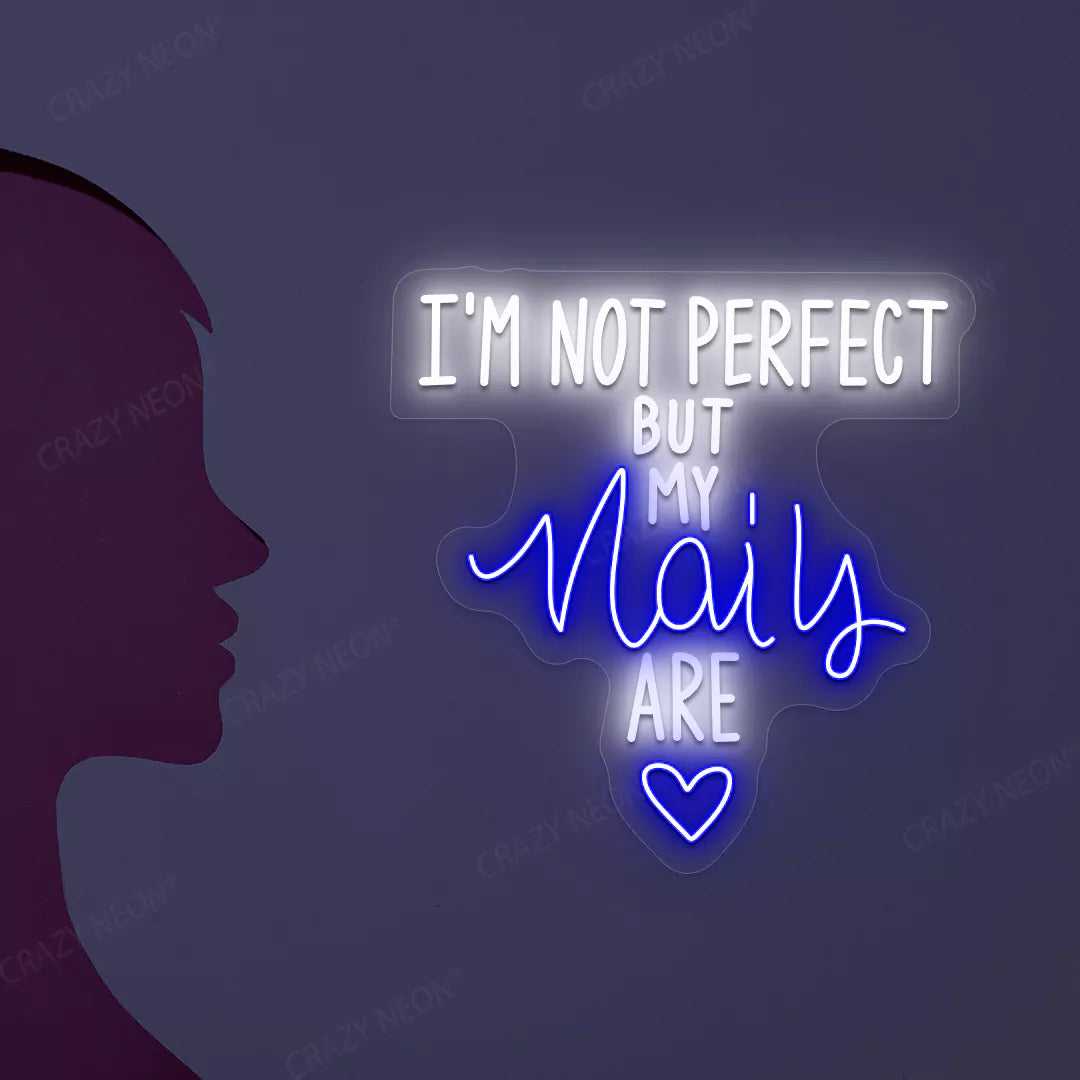 I'm Not Perfect But My Nails Are Neon Sign in Blue color