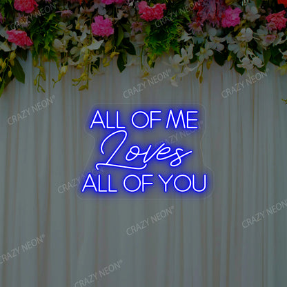 All Of Me Loves All Of You Neon Sign