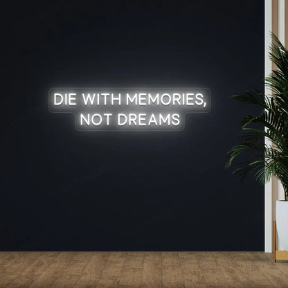Die With Memories, Not Dreams Neon Sign | White 