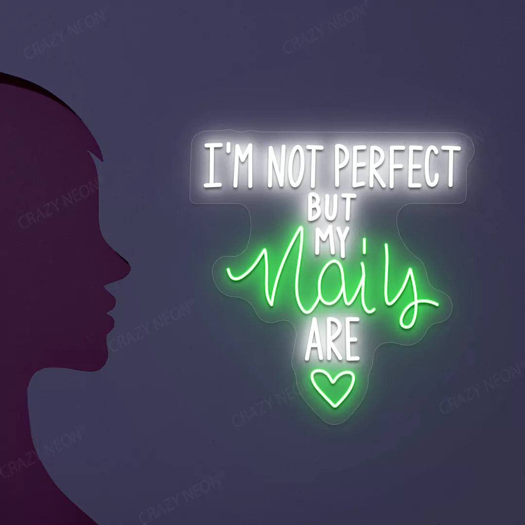 I'm Not Perfect But My Nails Are Neon Sign in Green color