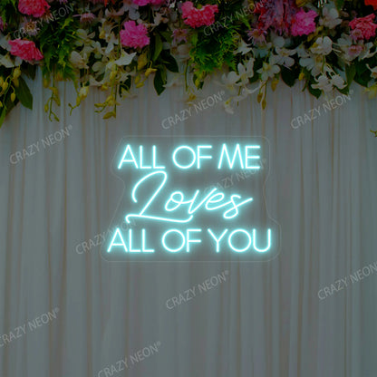 All Of Me Loves All Of You Neon Sign