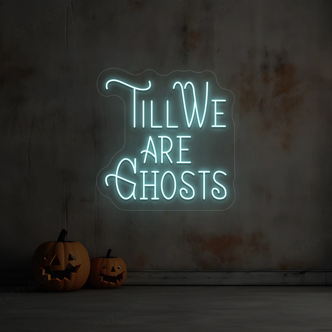 Till We Are Ghost Neon Sign | Iceblue