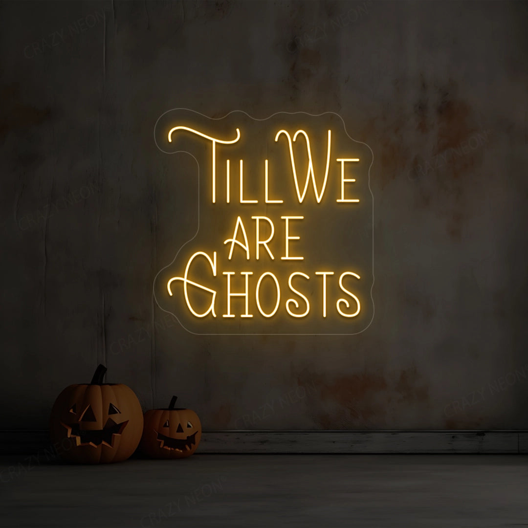 Till We Are Ghost Neon Sign | Orange