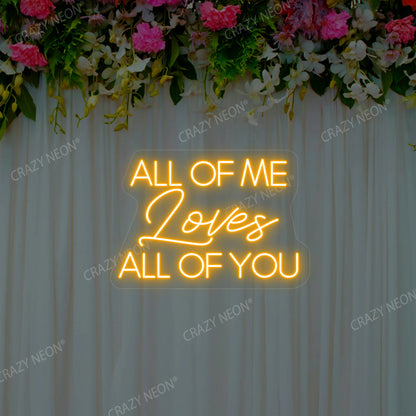 All Of Me Loves All Of You Neon Sign