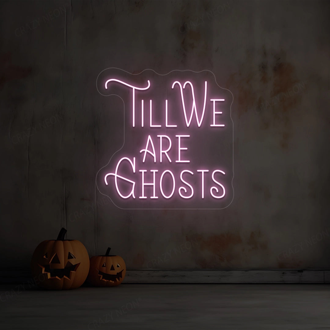 Till We Are Ghost Neon Sign | Pink