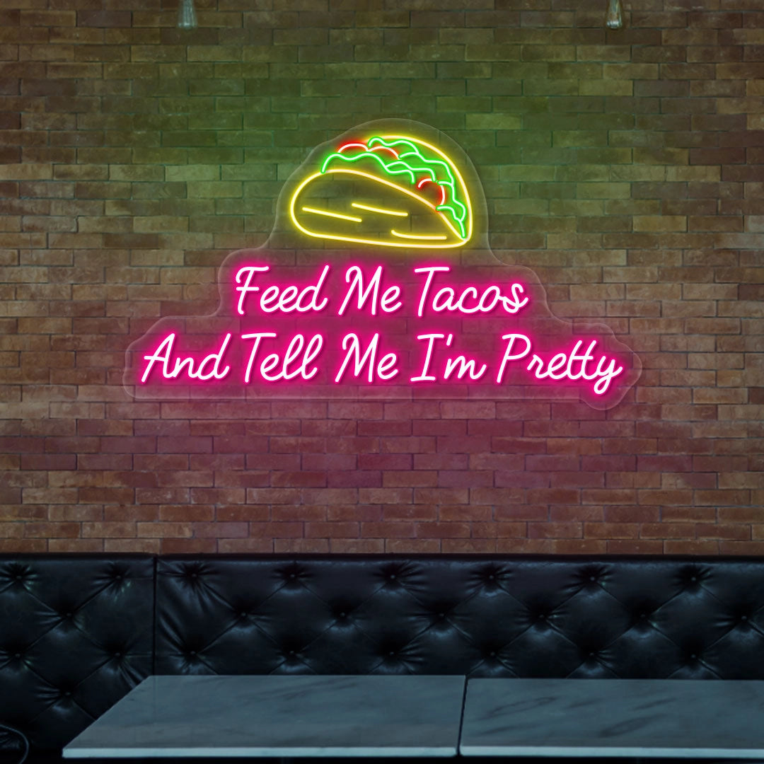 Feed Me Tacos and Tell Me I'm Pretty Neon Sign | Pink 