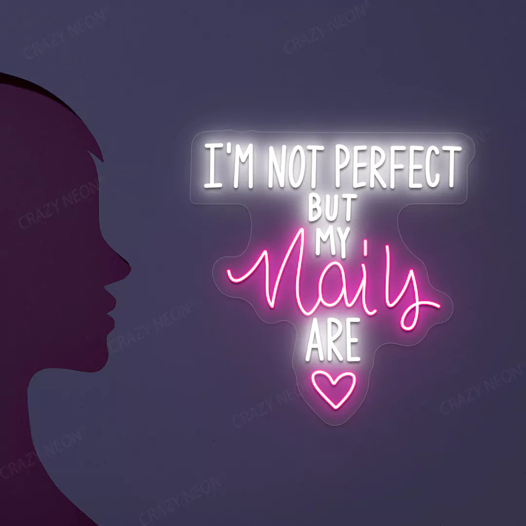 I'm Not Perfect But My Nails Are Neon Sign in pink color