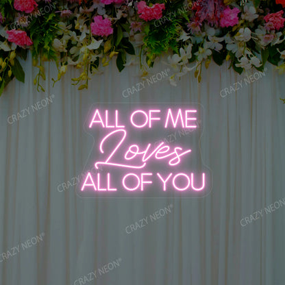 All Of Me Loves All Of You Neon Sign