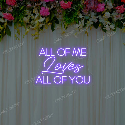 All Of Me Loves All Of You Neon Sign