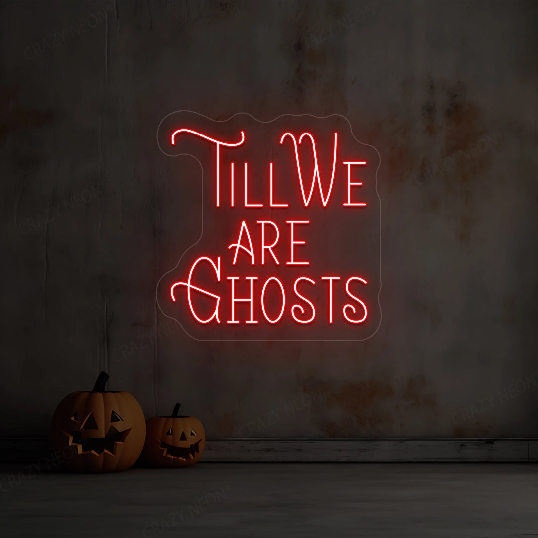 Till We Are Ghost Neon Sign | Red