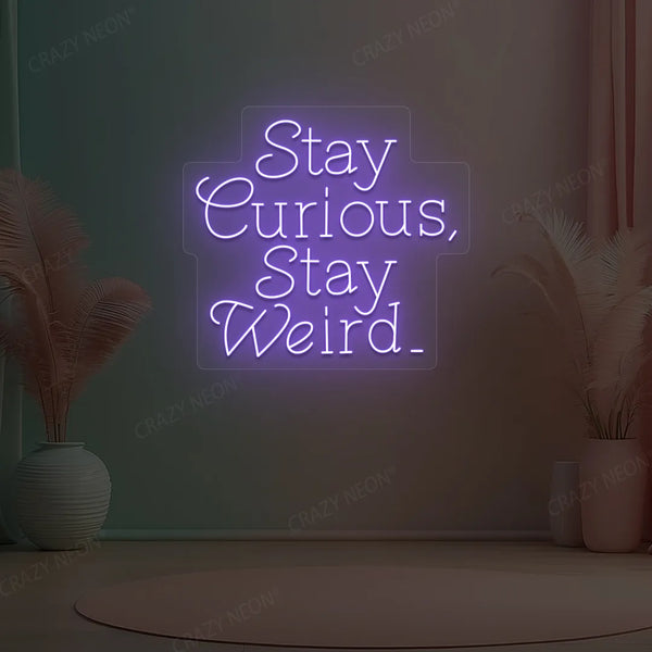Stay Curious Stay Weird Neon Sign