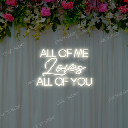 All Of Me Loves All Of You Neon Sign