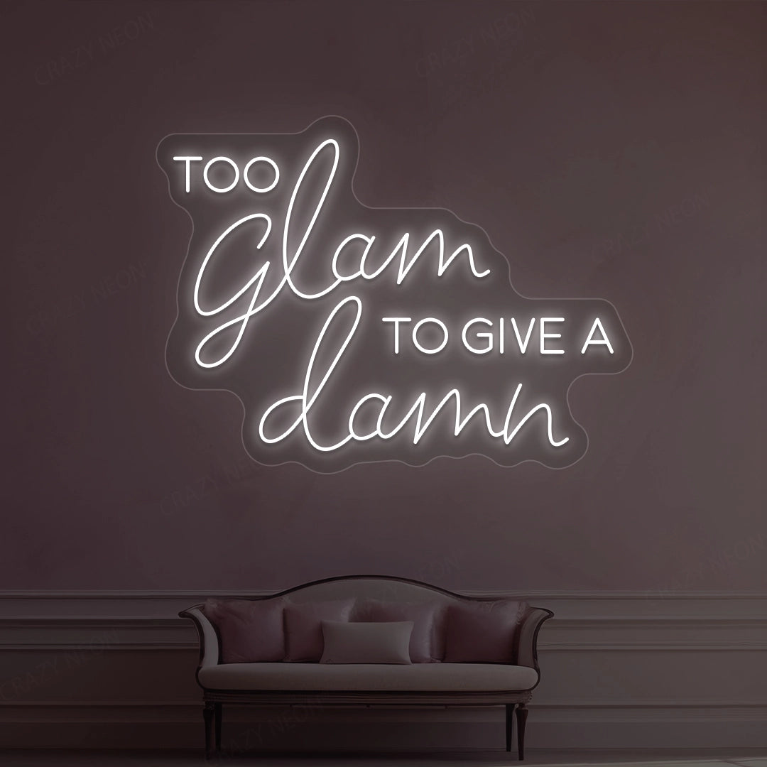 Too Glam To Give A Damn Neon Sign | White