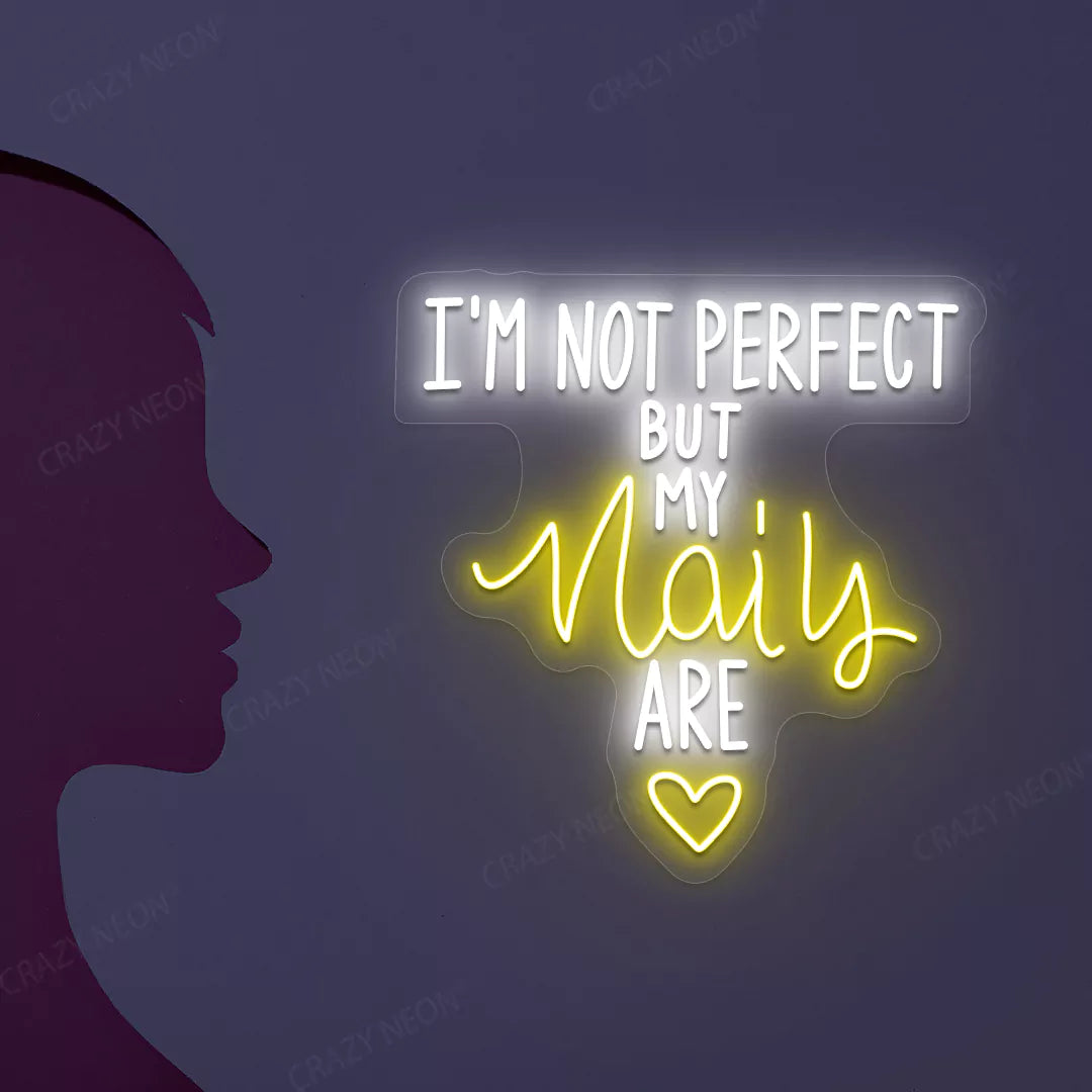 I'm Not Perfect But My Nails Are Neon Sign in Yellow color